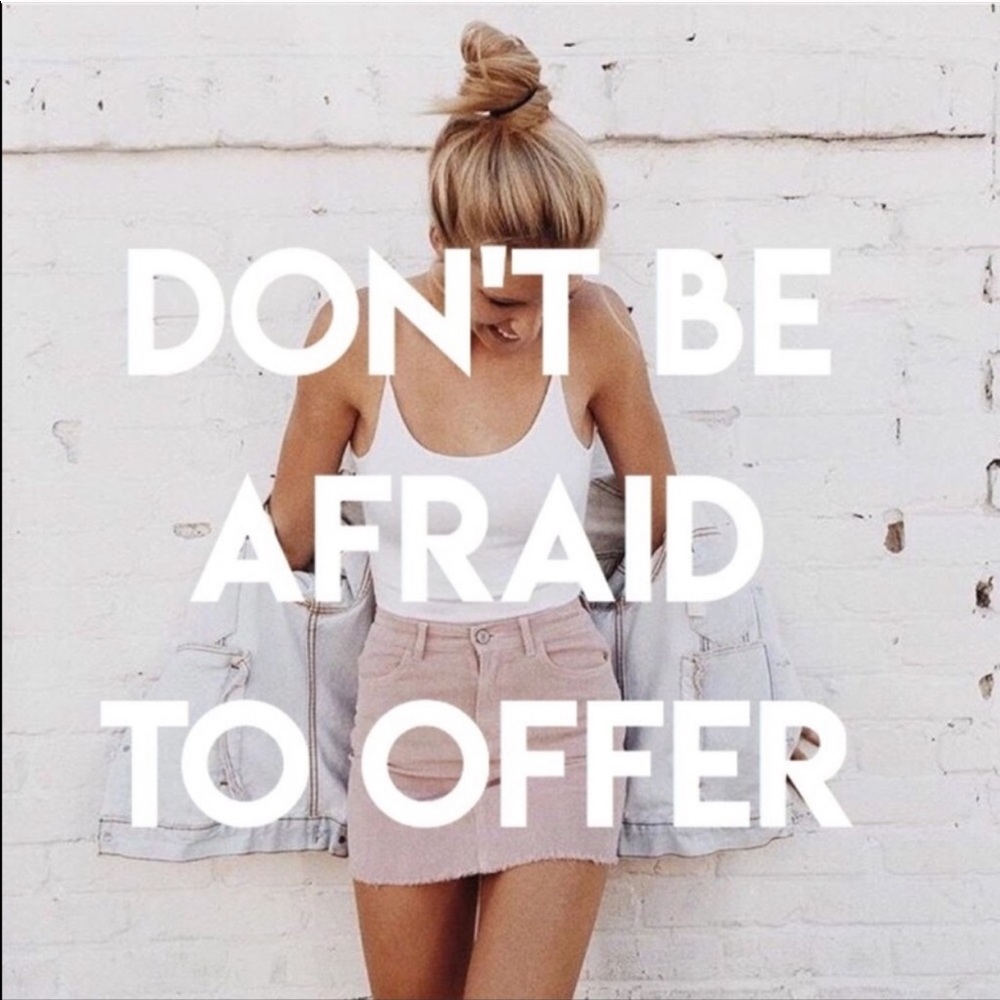 Don’t be afraid to send me an offer!